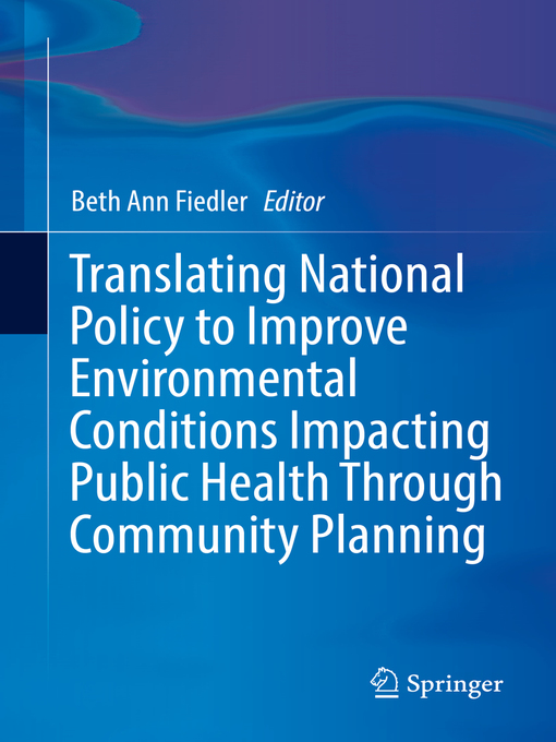 Title details for Translating National Policy to Improve Environmental Conditions Impacting Public Health Through Community Planning by Beth Ann Fiedler - Available